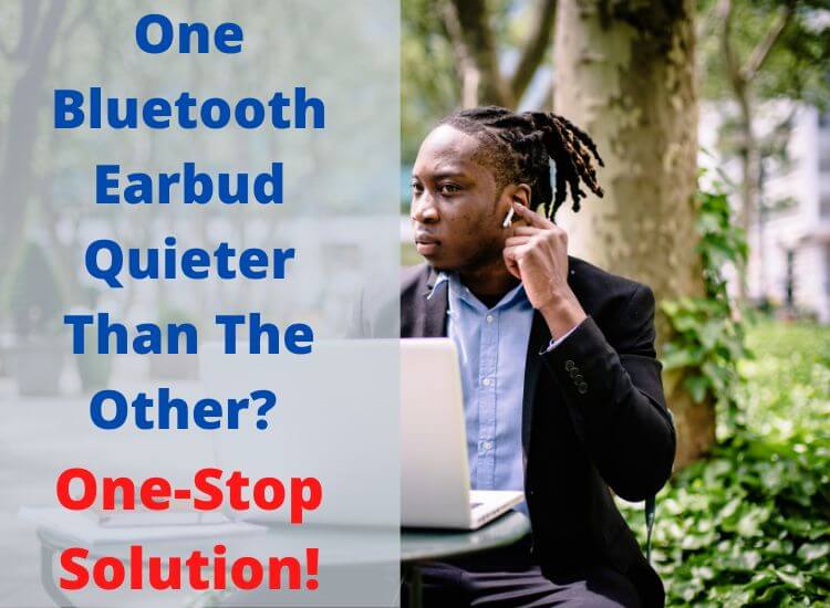 A unique solution to the reason behind one Bluetooth earbud is quieter than the other.