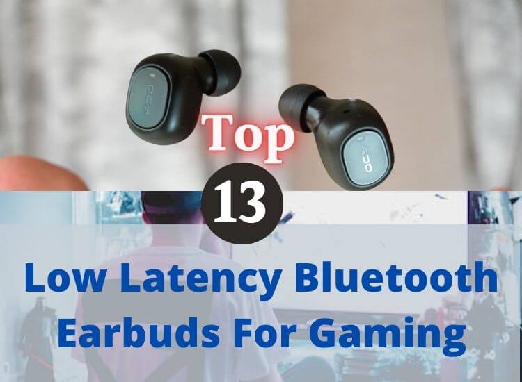 The top 13 bluetooth earbuds that provide unnoticeable latency for gaming.